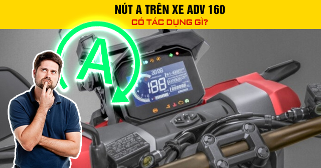 Nút A trên xe ADV 160 có tác dụng gì?