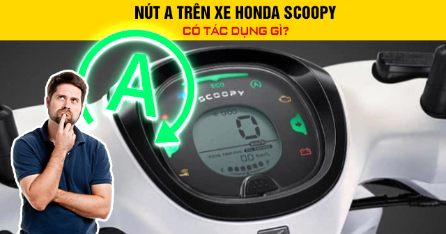 Nút A trên xe Honda Scoopy có tác dụng gì?