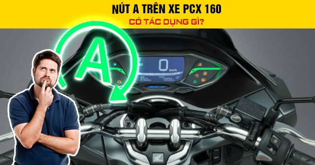 Nút A trên xe PCX 160 có tác dụng gì?