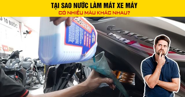 Tại sao nước làm mát xe máy có nhiều màu khác nhau?
