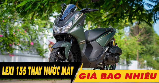 Thay nước làm mát cho Yamaha Lexi 155 giá bao nhiêu?