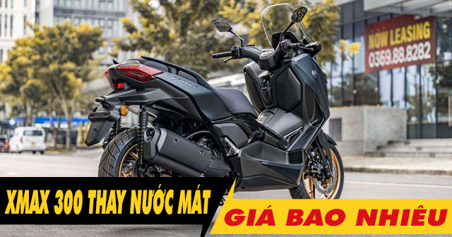 Thay nước làm mát cho Yamaha Xmax 300 giá bao nhiêu?