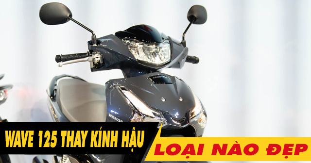Tổng hợp kính chiếu hậu đẹp cho xe Wave 125i mới nhất hiện nay