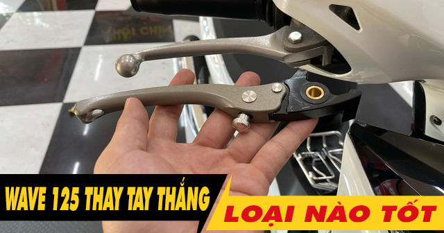 Tổng hợp tay thắng cho xe Wave 125i bền đẹp hiệu năng tốt