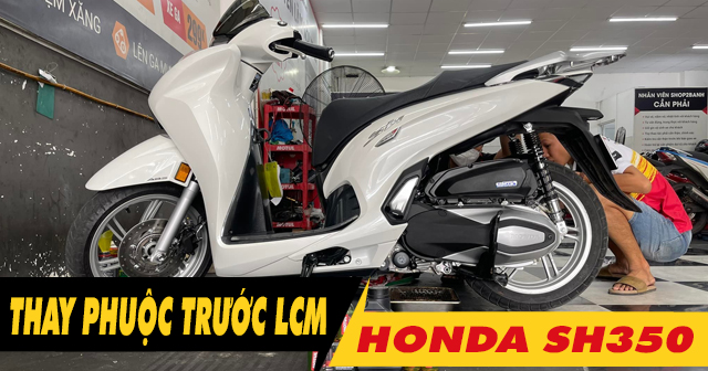 Tư vấn lên phuộc trước LCM cho SH350i có tốt không?