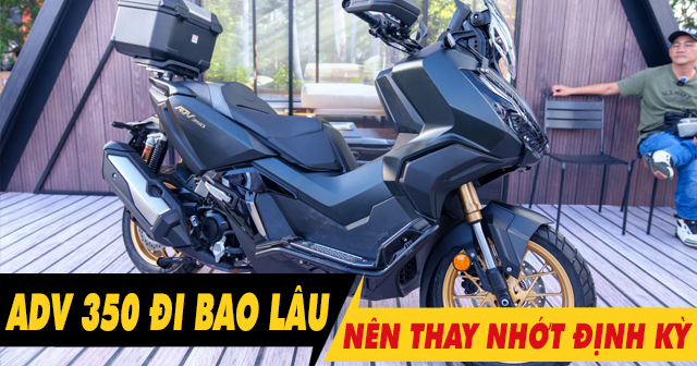 Xe ADV350 đi bao lâu thì thay nhớt định kỳ?
