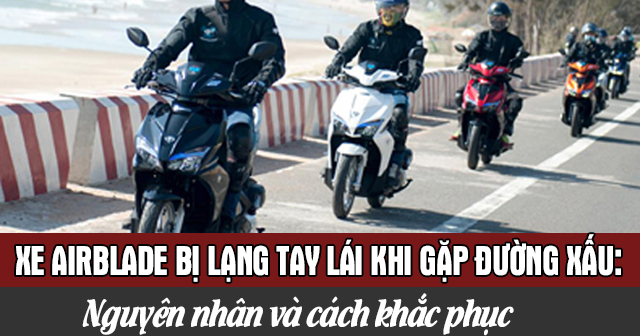 Xe Airblade bị lạng tay lái khi gặp đường xấu: Nguyên nhân và cách khắc phục