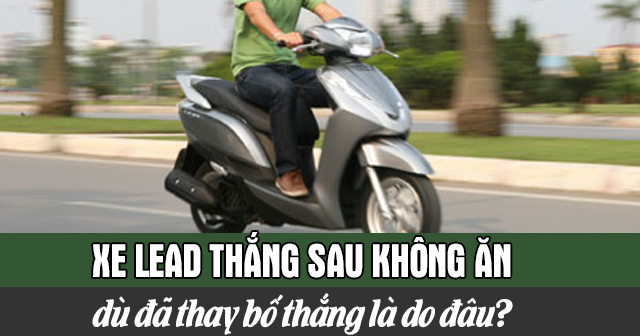 Xe Lead thắng sau không ăn dù đã thay bố thắng là do đâu?