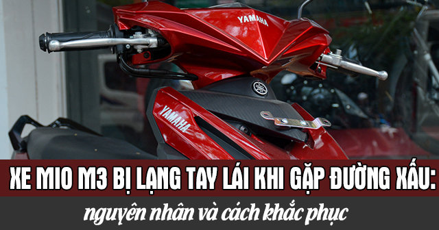 Xe Mio M3 bị lạng tay lái khi gặp đường xấu: Nguyên nhân và cách khắc phục