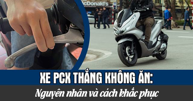 Xe PCX thắng không ăn: Nguyên nhân và cách khắc phục