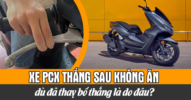 Xe PCX thắng sau không ăn dù đã thay bố thắng là do đâu?