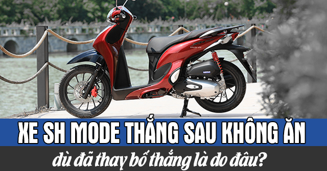 Xe SH Mode thắng sau không ăn dù đã thay bố thắng là do đâu?