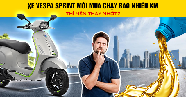 Xe Vespa Sprint mới mua chạy bao nhiêu km thì nên thay nhớt?