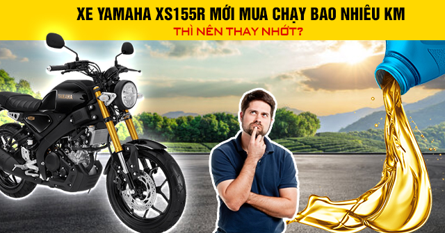 Xe Yamaha XS155R mới mua chạy bao nhiêu km thì nên thay nhớt?