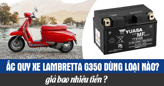Ắc quy xe Lambretta G350 dùng loại nào? Giá bao nhiêu tiền?