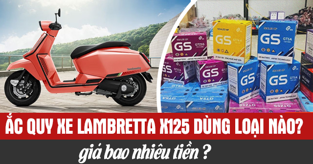 Ắc quy xe Lambretta X125 dùng loại nào? Giá bao nhiêu tiền?