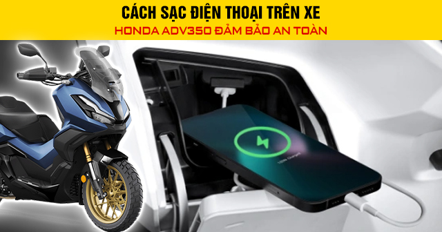 Cách sạc điện thoại trên xe Honda ADV350 đảm bảo an toàn