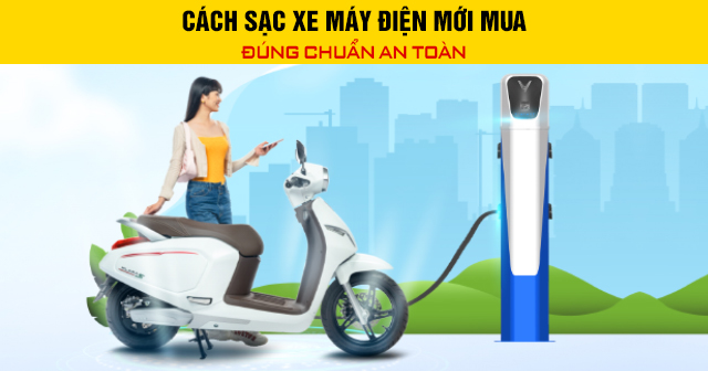 Cách sạc xe máy điện mới mua đúng chuẩn an toàn
