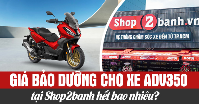 Giá bảo dưỡng cho xe ADV350 tại Shop2banh hết bao nhiêu?