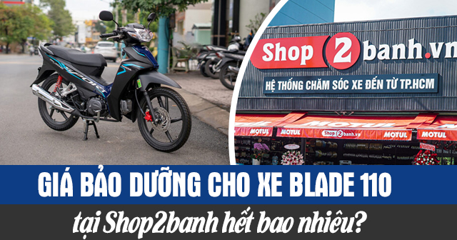 Giá bảo dưỡng cho xe Blade 110 tại Shop2banh hết bao nhiêu?