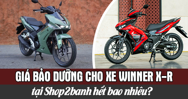 Giá bảo dưỡng cho xe Winner X-R tại Shop2banh hết bao nhiêu?
