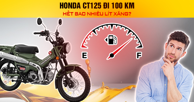 Honda CT125 đi 100 km hết bao nhiêu lít xăng?
