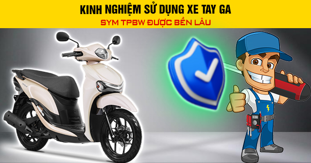 Kinh nghiệm sử dụng xe tay ga SYM TPBW được bền lâu