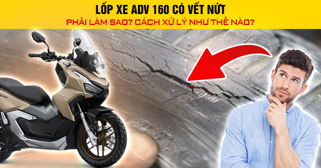 Lốp xe ADV 160 có vết nứt phải làm sao? Cách xử lý như thế nào?