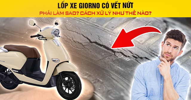 Lốp xe Giorno có vết nứt phải làm sao? Cách xử lý như thế nào?