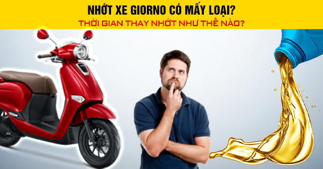 Nhớt xe Giorno có mấy loại? Thời gian thay nhớt như thế nào?