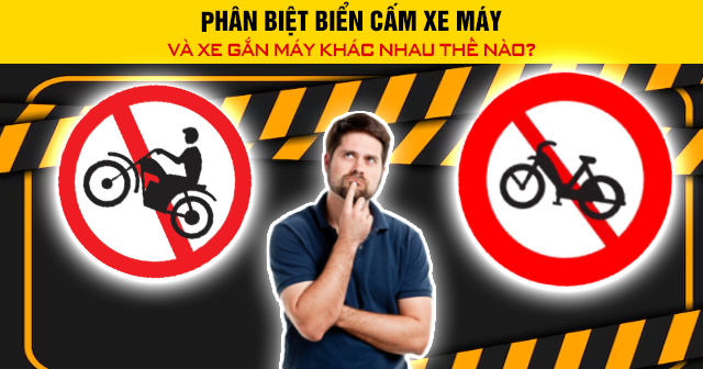 Phân biệt biển cấm xe máy và xe gắn máy khác nhau thế nào?