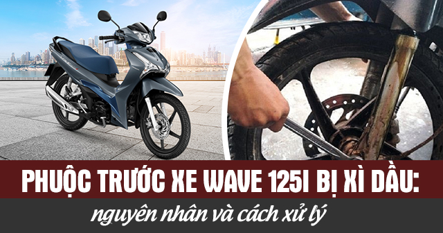 Phuộc trước xe Wave 125i bị xì dầu: Nguyên nhân và cách xử lý