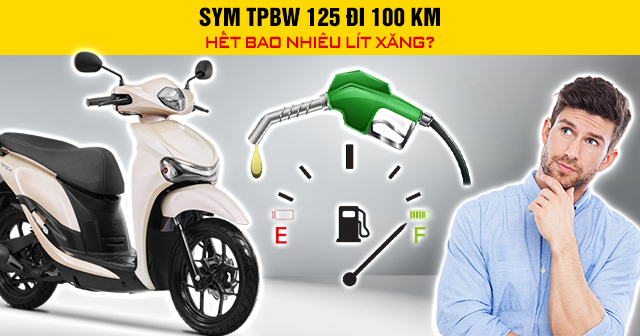 SYM TPBW 125 đi 100 km hết bao nhiêu lít xăng?
