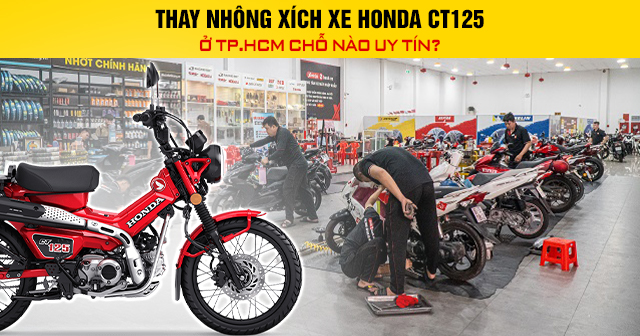 Thay nhông xích xe Honda CT125 ở TP.HCM chỗ nào uy tín?