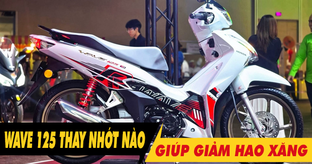 Tổng hợp dầu nhớt giảm hao xăng cho xe Honda Wave 125i