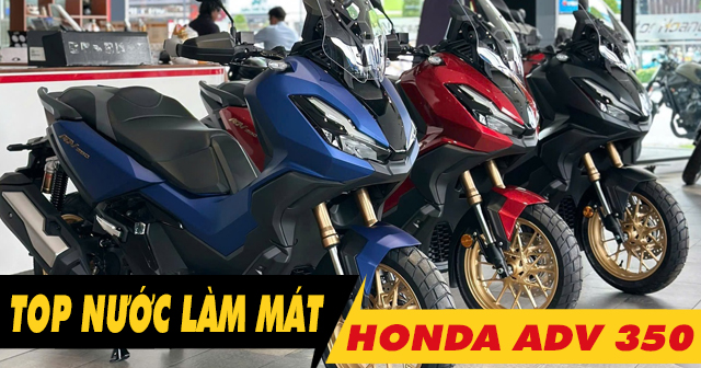 Top nước làm mát tốt nhất cho Honda ADV350
