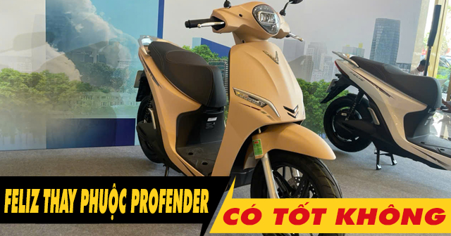 Tư vấn lên phuộc Profender cho Feliz 2 pin có tốt không?