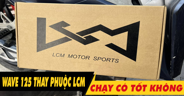 Tư vấn lên phuộc trước LCM cho Wave 125i có tốt không?