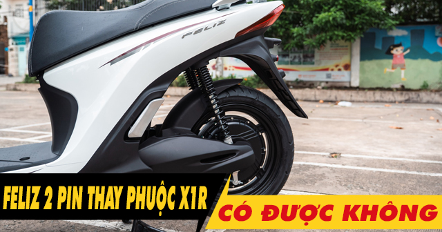 Tư vấn lên phuộc X1R cho Feliz 2 pin có được không?