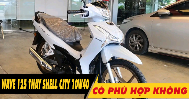 Wave 125i đi phố chọn nhớt Shell Advance City 10W40 có phù hợp không?