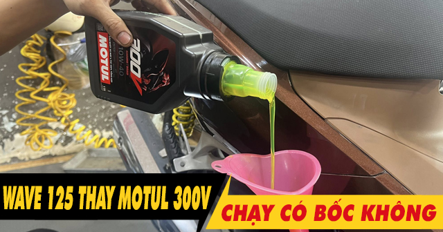 Wave 125i thay nhớt Motul 300V chạy có bốc không?