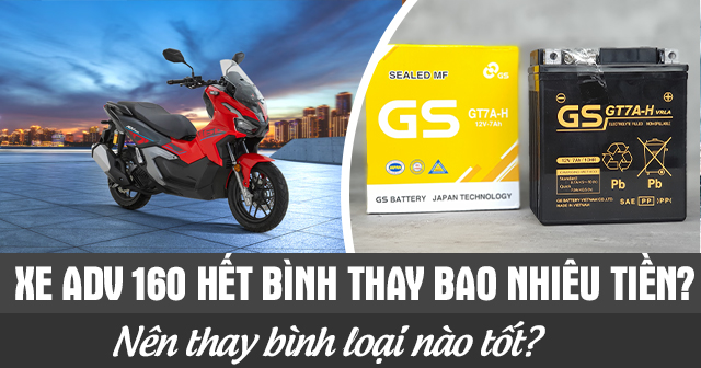Xe ADV 160 hết bình thay bao nhiêu tiền? Nên thay bình loại nào tốt?