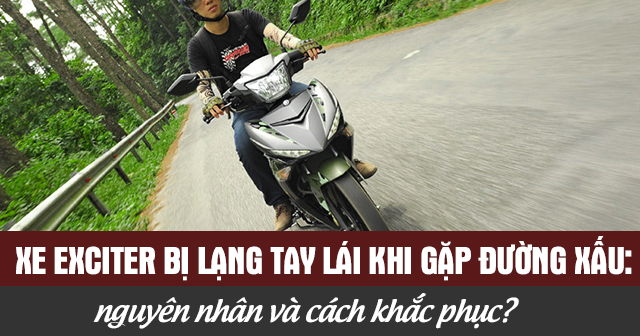 Xe Exciter bị lạng tay lái khi gặp đường xấu: Nguyên nhân và cách khắc phục