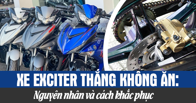 Xe Exciter thắng không ăn: Nguyên nhân và cách khắc phục