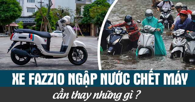Xe Fazzio ngập nước chết máy cần thay những gì?