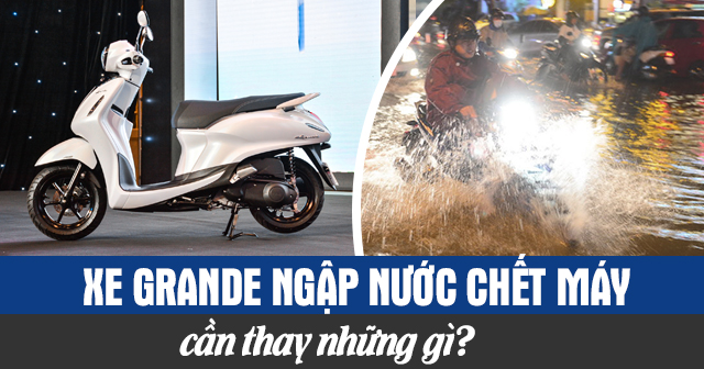 Xe Grande ngập nước chết máy cần thay những gì?