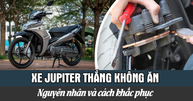 Xe Jupiter thắng không ăn: Nguyên nhân và cách khắc phục