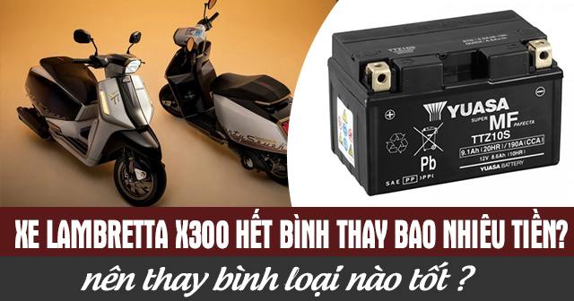 Xe Lambretta X300 hết bình thay bao nhiêu tiền? Nên thay bình loại nào tốt?