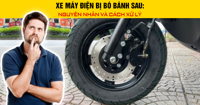 Xe máy điện bị bó bánh sau: Nguyên nhân và cách xử lý