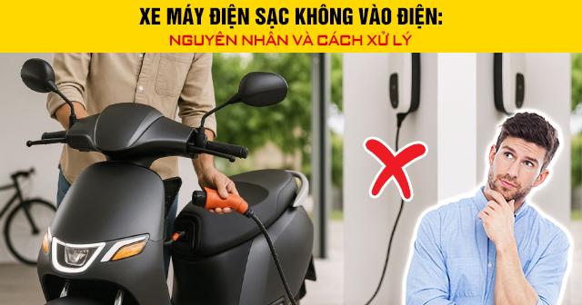 Xe máy điện sạc không vào điện: Nguyên nhân và cách xử lý